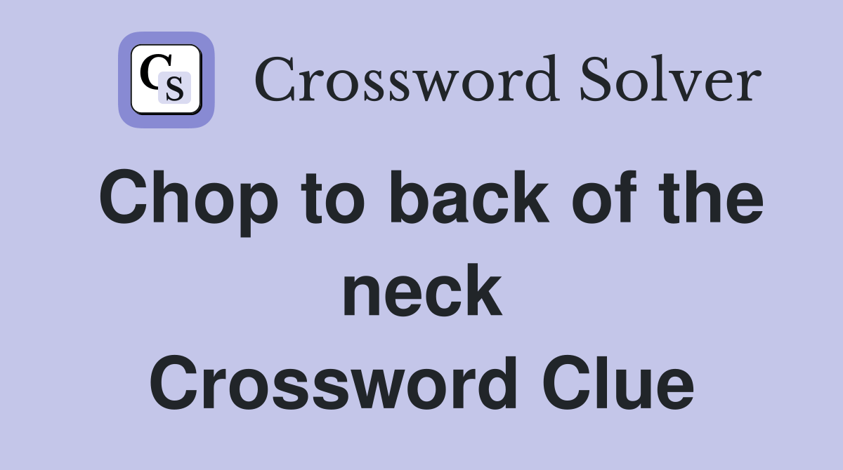 Chop to back of the neck Crossword Clue Answers Crossword Solver